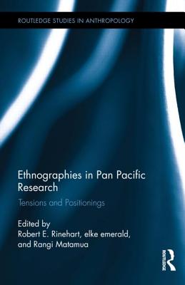 Ethnographies in Pan Pacific Research: Tensions and Positionings (Routledge Studies in Anthropology #22)