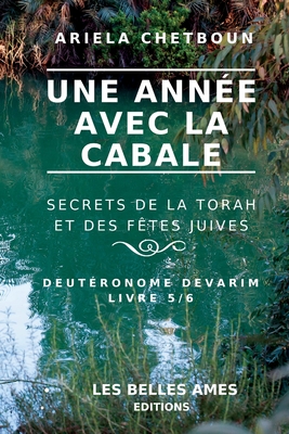 Une année avec la Cabale. Secrets de la Torah et des Fêtes juives: Livre 5/6 Deutéronome Devarim By Ariela Chetboun Cover Image