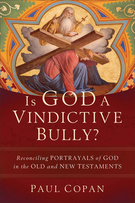 Is God a Vindictive Bully? By Paul Copan Cover Image