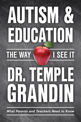 Autism and Education: The Way I See It: What Parents and Teachers Need to Know By Temple Grandin Cover Image