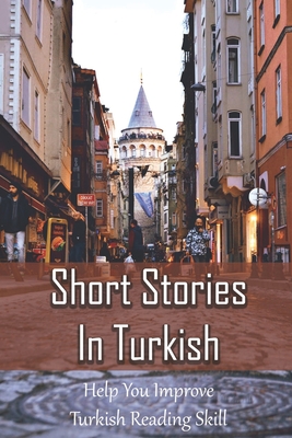 Short Stories In Turkish: Help You Improve Turkish Reading Skill: Turkish Book Cover Image