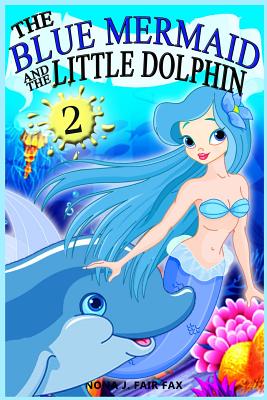 The Blue Mermaid and The Little Dolphin Book 2: Children's Books, Kids Books, Bedtime Stories For Kids, Kids Fantasy Cover Image