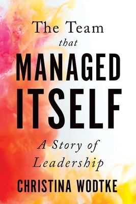 The Team That Managed Itself: A Story of Leadership Cover Image