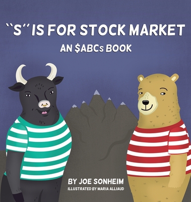 S is for Stock Market By Joe Sonheim, Maria Alloud (Illustrator) Cover Image