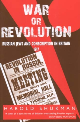 War or Revolution: Russian Jews and Conscription in Britain, 1917 By Harold Shukman Cover Image