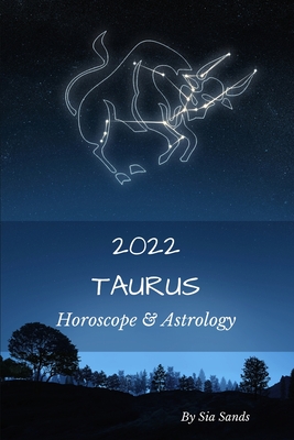 Taurus 2022: Horoscope & Astrology By Sia Sands Cover Image