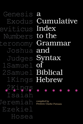 A Cumulative Index to the Grammar and Syntax of Biblical Hebrew By Frederic Clarke Putnam Cover Image