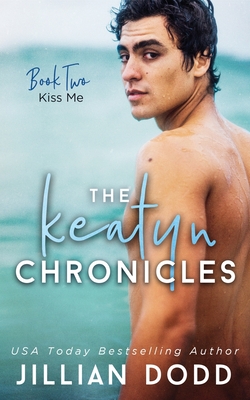 Kiss Me (Keatyn Chronicles #2) By Jillian Dodd Cover Image