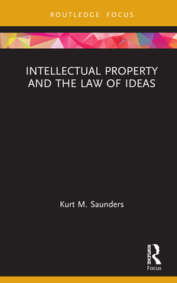 Intellectual Property and the Law of Ideas (Routledge Research in Intellectual Property) Cover Image