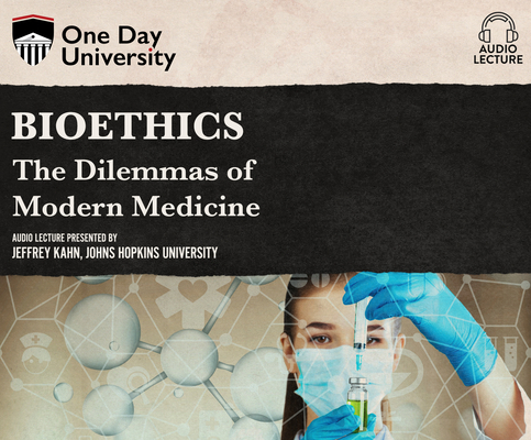 Bioethics: The Dilemmas of Modern Medicine (One Day University)