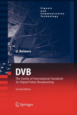 Dvb: The Family of International Standards for Digital Video Broadcasting (Signals and Communication Technology) By Ulrich Reimers Cover Image