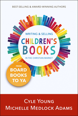 Writing and Selling Children's Books: --From Board Books to YA Cover Image