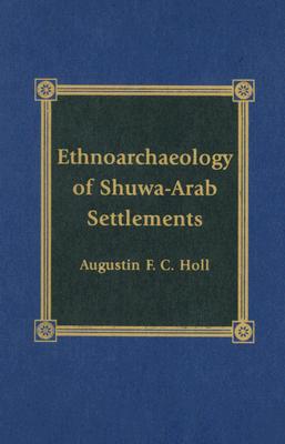 Ethnoarchaeology of Shuwa-Arab Settlements By Augustin F. C. Holl Cover Image