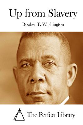 Up from Slavery By The Perfect Library (Editor), Booker T. Washington Cover Image