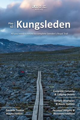 Plan & Go Kungsleden: All you need to know to complete Sweden's Royal Trail (Plan & Go Hiking) By Danielle Fenton, Wayne Fenton Cover Image