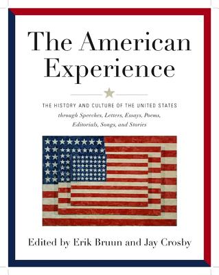 American Experience: The History and Culture of the United States Through Speeches, Letters, Essays, Articles, Poems, Songs and Stories By Erik Bruun, Jay Crosby (Editor) Cover Image