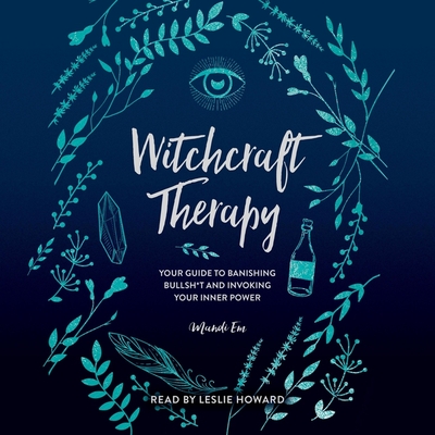 Witchcraft Therapy: Our Guide to Banishing Bullsh*t and Invoking Your Inner Power Cover Image