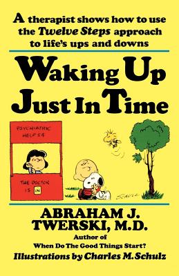 Waking up Just in Time: A Therapist Shows How to Use the Twelve Steps Approach to Life's Ups and Downs By Abraham J. Twerski, M.D., Charles M. Schultz (Illustrator) Cover Image