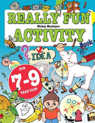 Really Fun Activity Book For 7-9 Year Olds: Fun & educational activity book for seven to nine year old children Cover Image