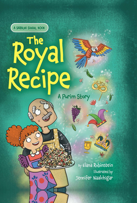 The Royal Recipe: A Purim Story By Elana Rubinstein, Jennifer Naalchigar (Illustrator) Cover Image