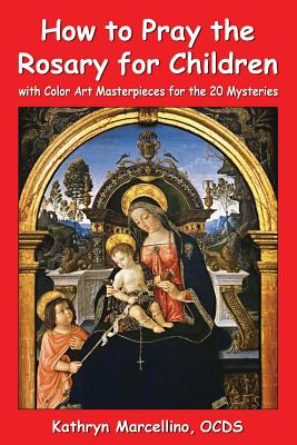 How to Pray the Rosary for Children: with Color Art for the 20 Mysteries Cover Image
