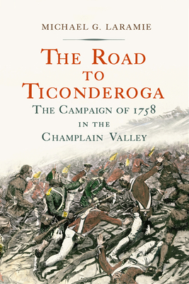 The Road to Ticonderoga: The Campaign of 1758 in the Champlain Valley Cover Image