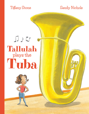 Tallulah Plays the Tuba By Tiffany Stone, Sandy Nichols (Illustrator) Cover Image