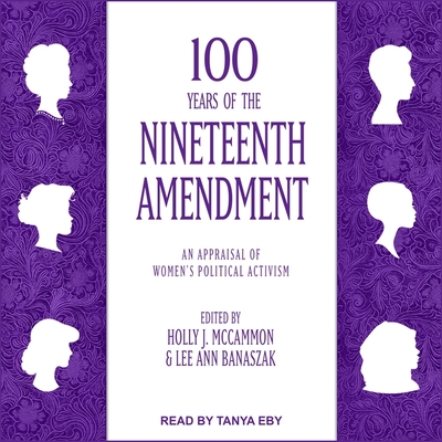 100 Years of the Nineteenth Amendment Lib/E: An Appraisal of Women's Political Activism Cover Image