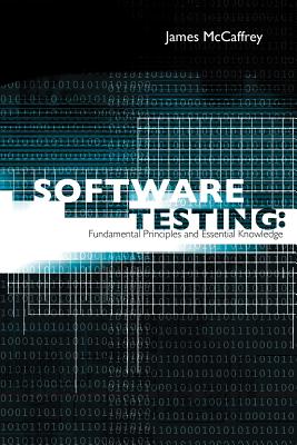 Software Testing: Fundamental Principles and Essential Knowledge By James D. McCaffrey Cover Image
