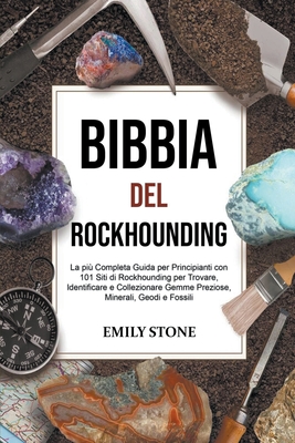 Bibbia del Rockhounding: La più Completa Guida per Principianti con 101 Siti di Rockhounding per Trovare, Identificare e Collezionare Gemme Pre Cover Image