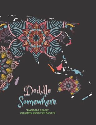 Doddle Somewhere: MANDALA PEACE Coloring Book for Adults, Activity Book, Large 8.5x11, Ability to Relax, Brain Experiences Relief, Lower Cover Image