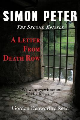 A Letter from Death Row: Simon Peter the Second Epistle By Gordon Kenworthy Reed Cover Image
