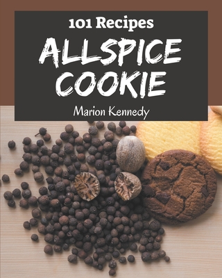 101 Allspice Cookie Recipes: The Allspice Cookie Cookbook for All Things Sweet and Wonderful! Cover Image