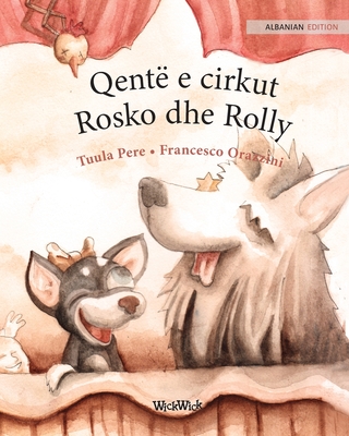 Qentë e cirkut Rosko dhe Rolly: Albanian Edition of Circus Dogs Roscoe and Rolly By Tuula Pere, Francesco Orazzini (Illustrator), Iliriana Bisha Tagani (Translator) Cover Image