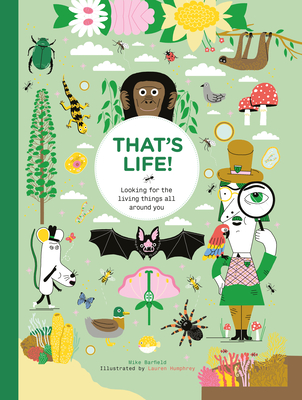 That's Life!: Looking for the Living Things All Around You By Mike Barfield, Lauren Humphrey (Illustrator) Cover Image