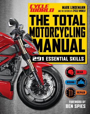 The Total Motorcycling Manual (Cycle World): 291 Skills You Need Cover Image