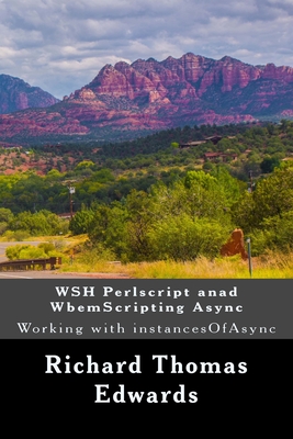 WSH Perlscript anad WbemScripting Async: Working with instancesOfAsync By Richard Thomas Edwards Cover Image