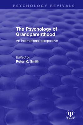 The Psychology of Grandparenthood: An International Perspective (Psychology Revivals) Cover Image