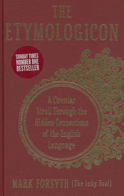 The Etymologicon: A Circular Stroll Through the Hidden Connections of the English Language By Mark Forsyth Cover Image