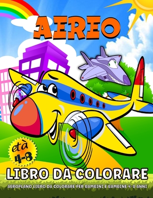 Aeroplani Libro Da Colorare: Aereo Libro Da Colorare Per I Bambini -  Ragazzi E Ragazze 4-8 Anni (Paperback)
