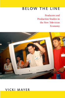 Below the Line: Producers and Production Studies in the New Television Economy Cover Image