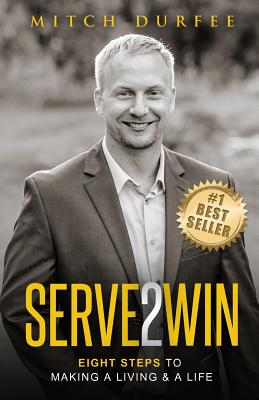 Serve 2 Win: Eight Steps to Making a Living & a Life By Mitch Durfee Cover Image