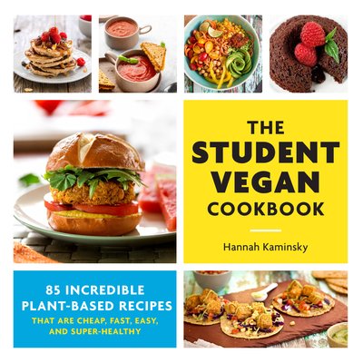 The Student Vegan Cookbook: 85 Incredible Plant-Based Recipes That Are Cheap, Fast,  Easy, and Super-Healthy By Hannah Kaminsky Cover Image
