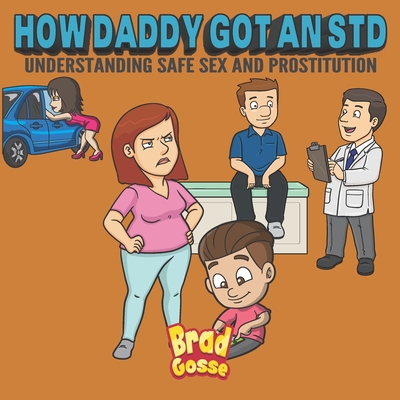 How Daddy Got An STD: Understanding Safe Sex And Prostitution Cover Image
