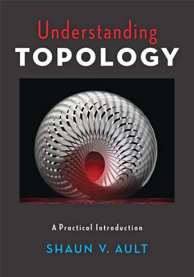 Understanding Topology: A Practical Introduction By Shaun V. Ault Cover Image