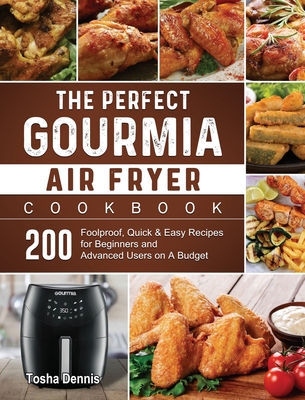 The Perfect Gourmia Air Fryer Cookbook: 200 Foolproof, Quick & Easy Recipes for Beginners and Advanced Users on A Budget Cover Image