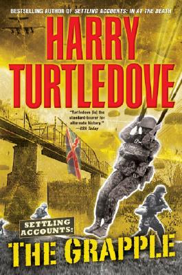 The Grapple (Settling Accounts, Book Three) (Southern Victory: Settling Accounts #3) By Harry Turtledove Cover Image