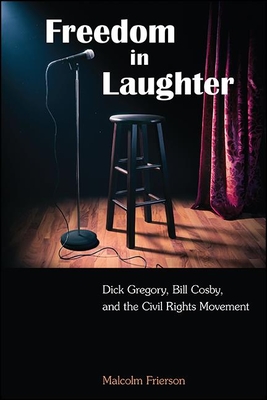 Freedom in Laughter: Dick Gregory, Bill Cosby, and the Civil Rights Movement (Suny African American Studies)