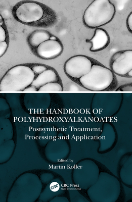 The Handbook of Polyhydroxyalkanoates: Postsynthetic Treatment, Processing and Application Cover Image