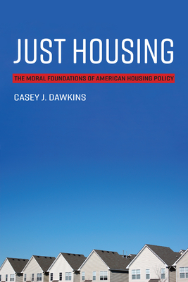 Just Housing: The Moral Foundations of American Housing Policy (Urban and Industrial Environments) Cover Image